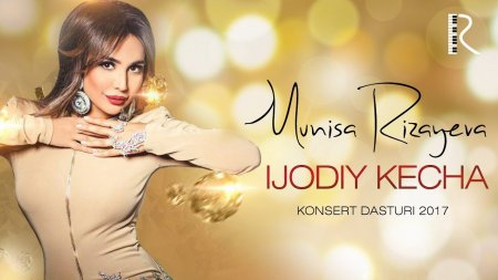 Munisa Rizayvea - Ijodiy kecha konsert dasturi 2017